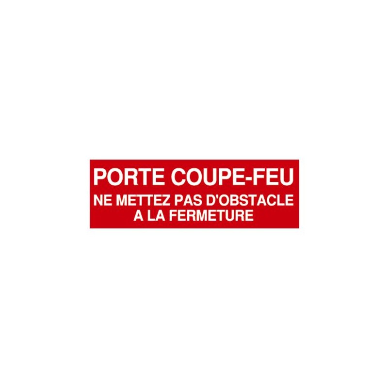 PANNEAU PREVENTION INCENDIE 330X120 MM PORTE COUPE FEU NE METTEZ PAS D OBSTACLE